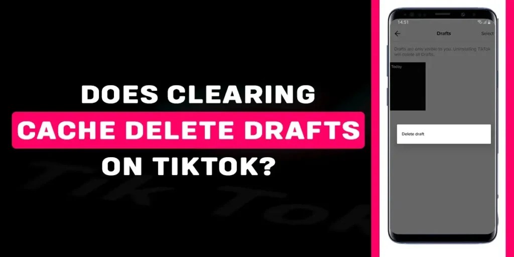 Does Clearing Cache Delete Drafts On TikTok? Online Help Guide