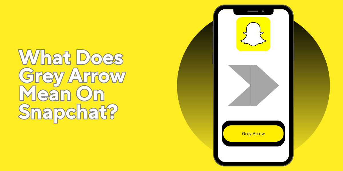 What Does Grey Arrow Mean On Snapchat? Online Help Guide