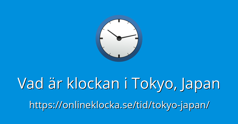 Vad är klockan i Tokyo, Japan OnlineKlocka.se