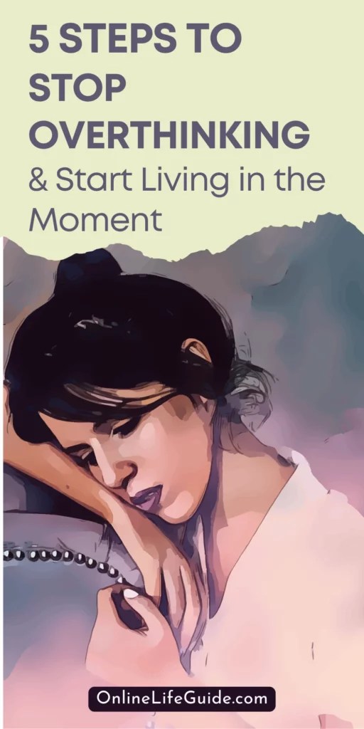 How to Stop Overthinking & Start Living in the Moment (The 5Step