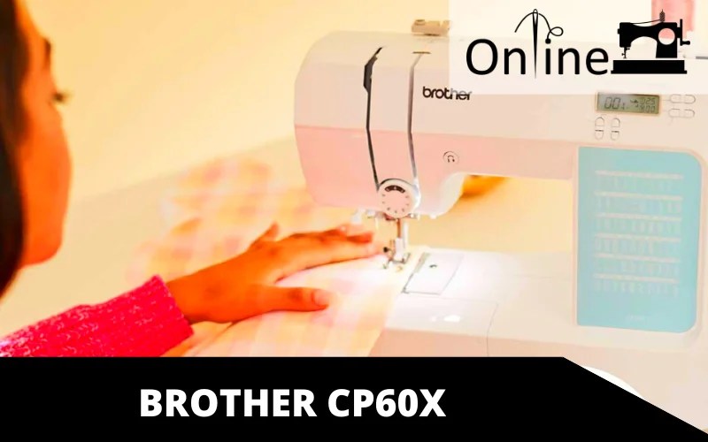 Brother CP60X Review That Tells You the Dark Truth Online Sewing Machine
