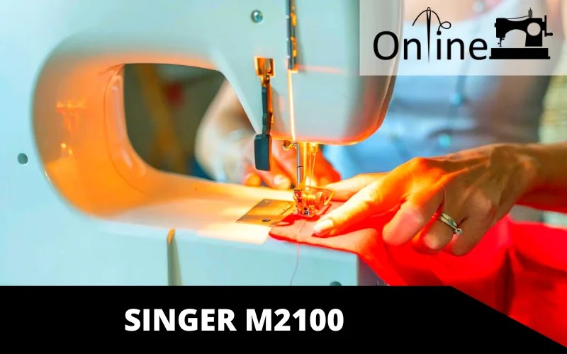 Singer M2100 Review Experts Have Explained in Details Online Sewing