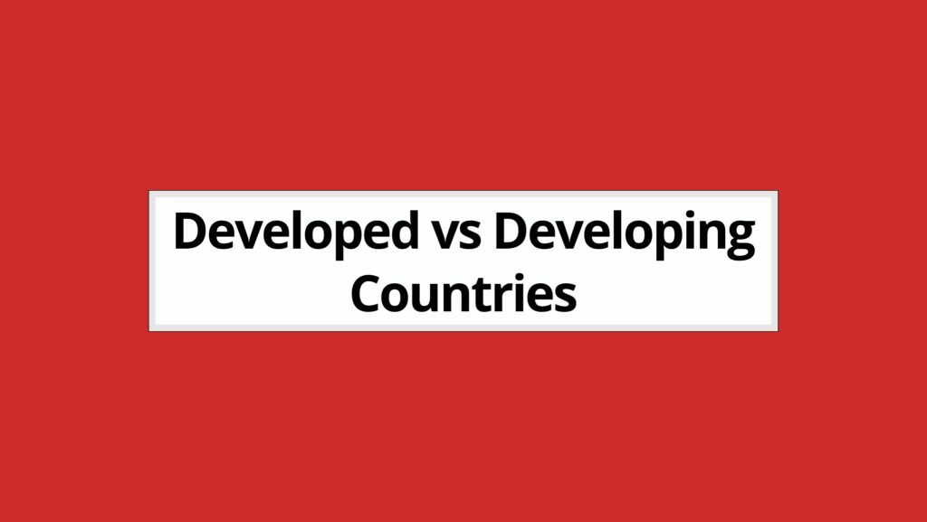 Difference between Developed and Developing Countries (2024)