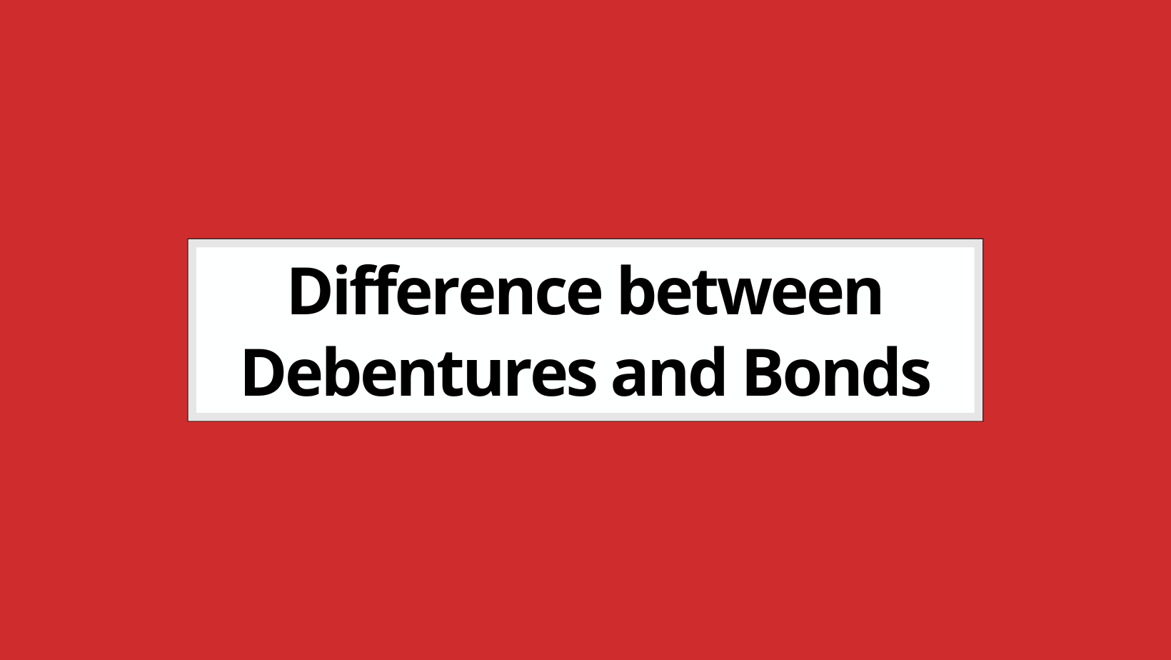 Difference between Debentures and Bonds (2024)