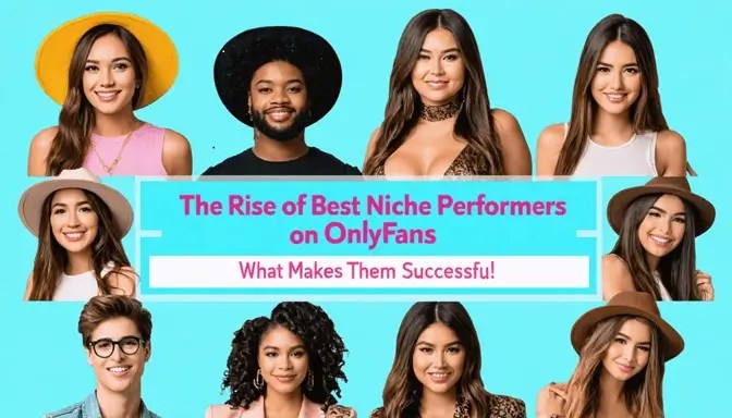 The Rise of Best Niche Performers on OnlyFans: What Makes Them