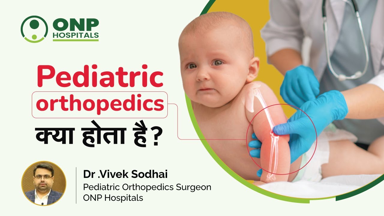 Pediatric Orthopedics Pediatric Orthopedist ONP Hospitals