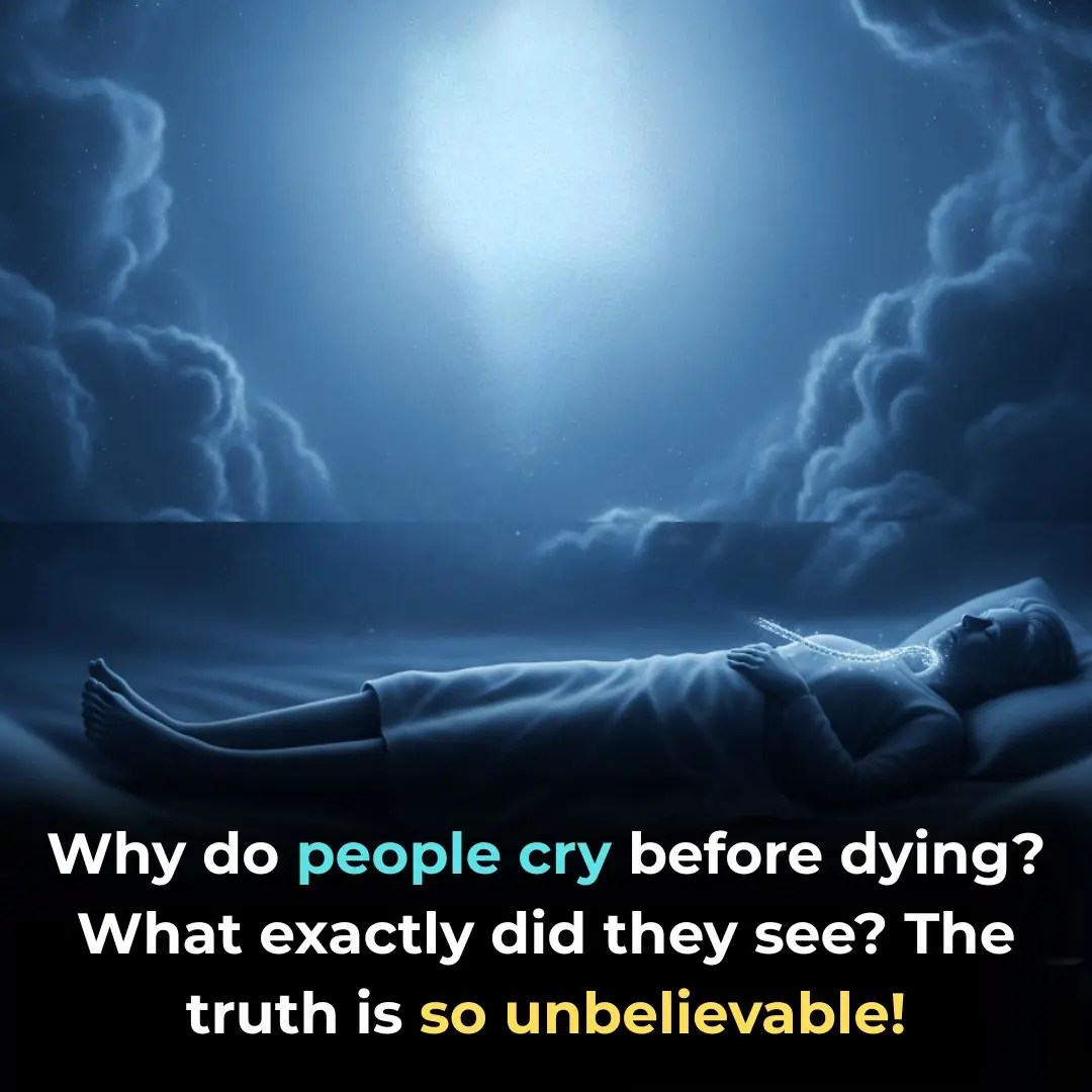 Why do people cry before dying? What exactly did they see? The truth is