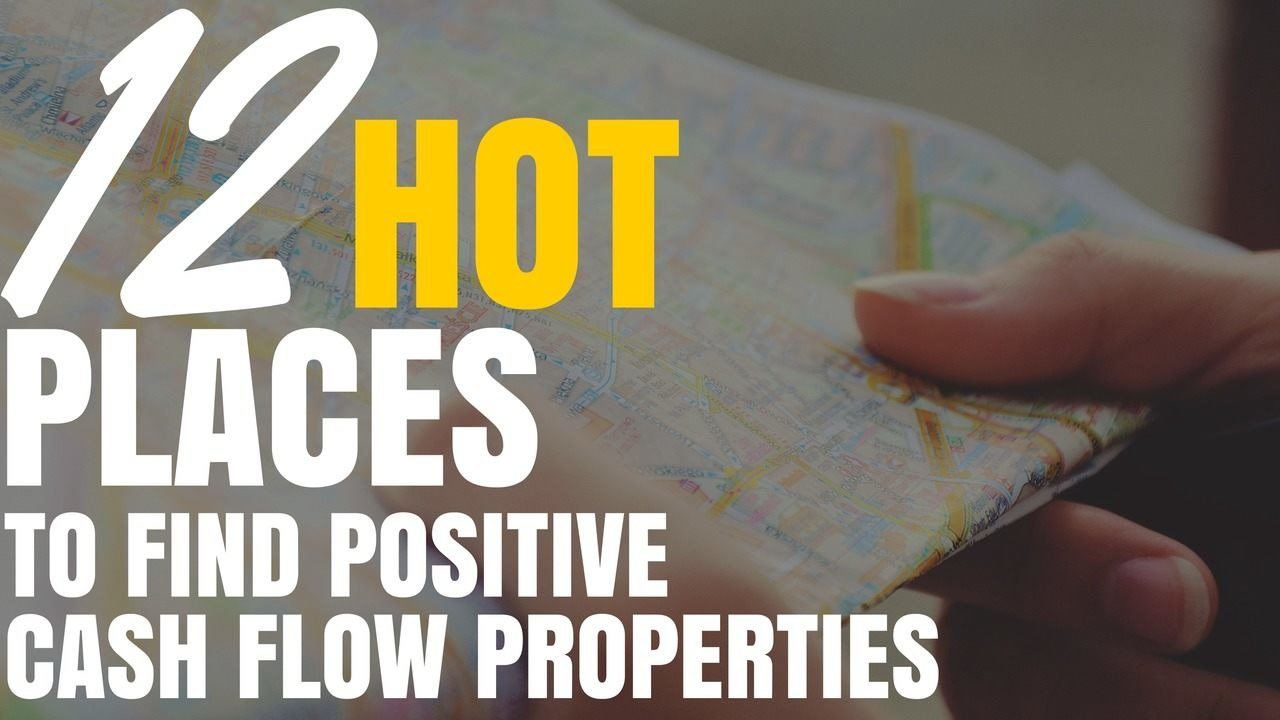 12 HOT Places To Find Positive Cash Flow Properties For Sale in
