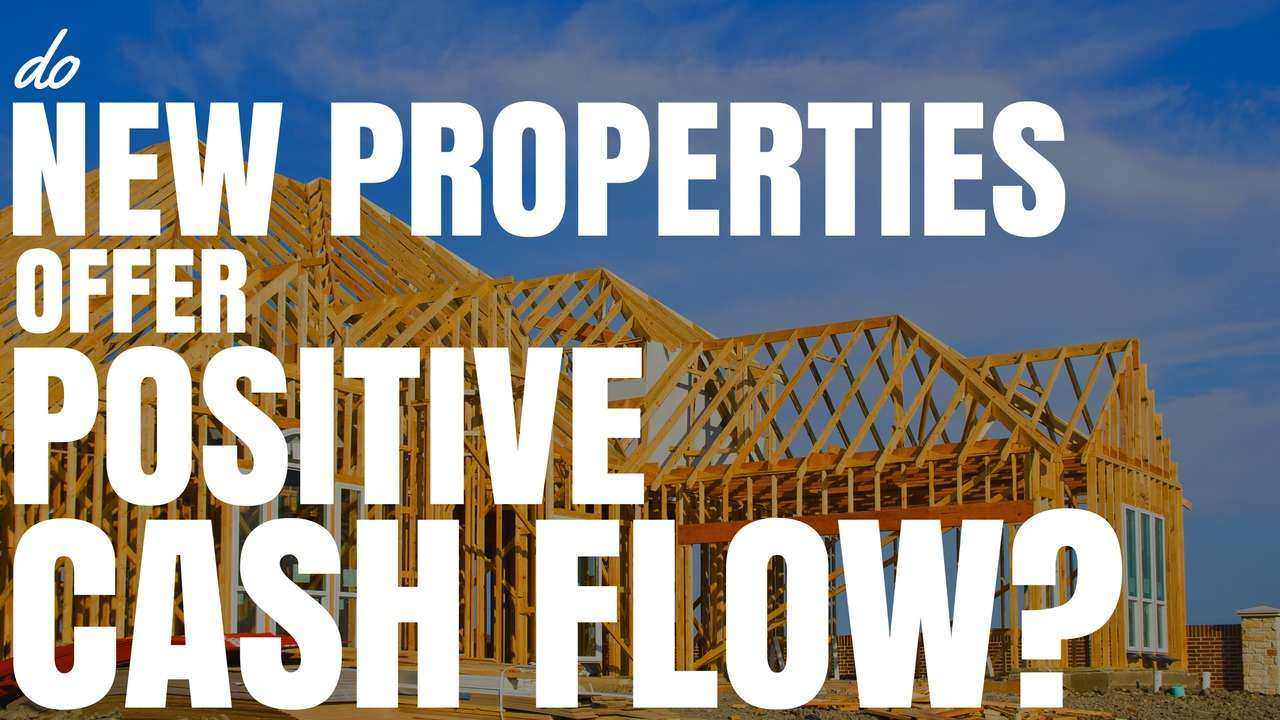 Do New Properties Offer Positive Cash Flow? (Ep128)