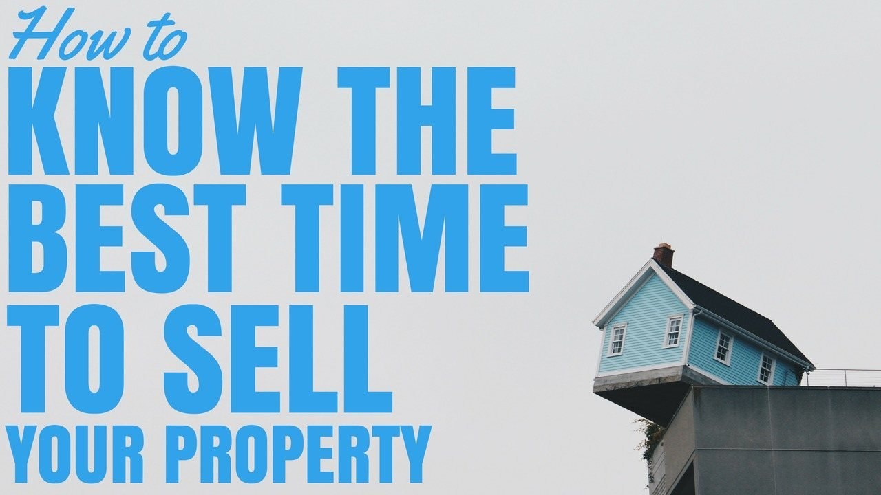 How To Know The Best Time To Sell Your Property On Property