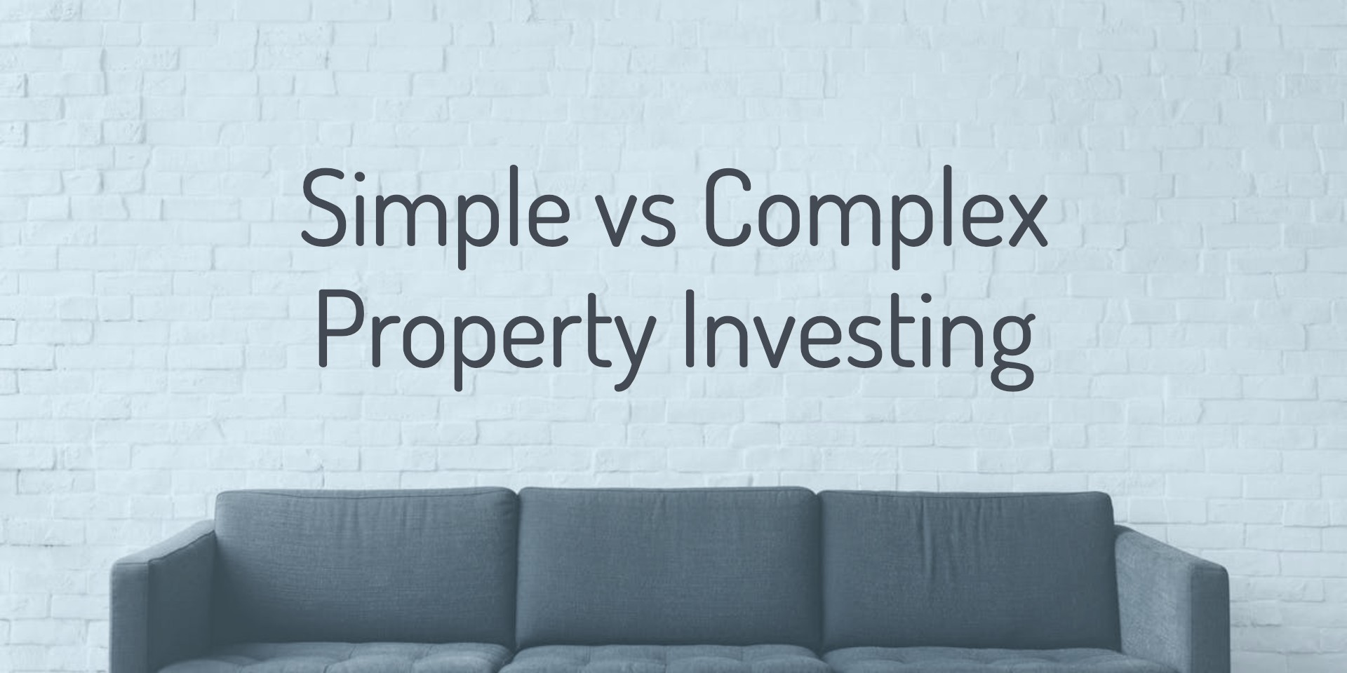 Simple vs Complex Property Investment Strategies Which is best?