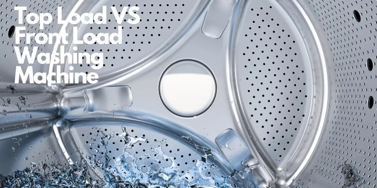 Top Load vs Front Load Washing Machine Comparison