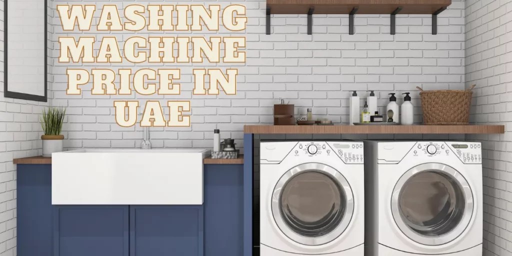 Latest Washing Machine Prices in UAE Affordable Options