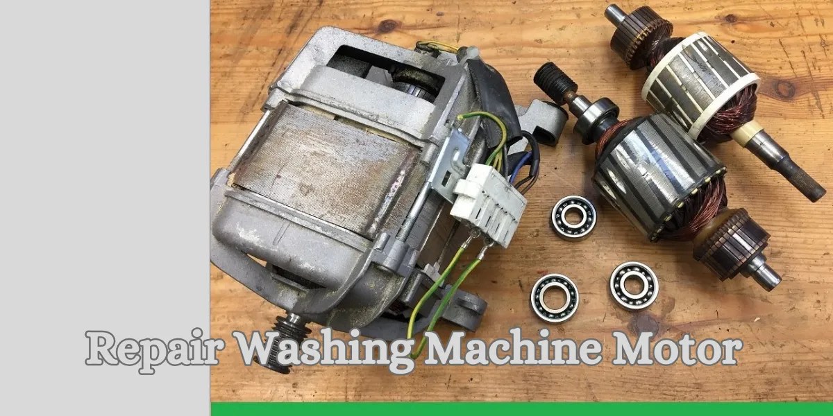 Repairing Washing Machine Motor StepbyStep Guide