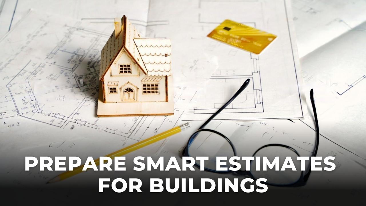 6 Smart Methods to Prepare Accurate Estimate for Building