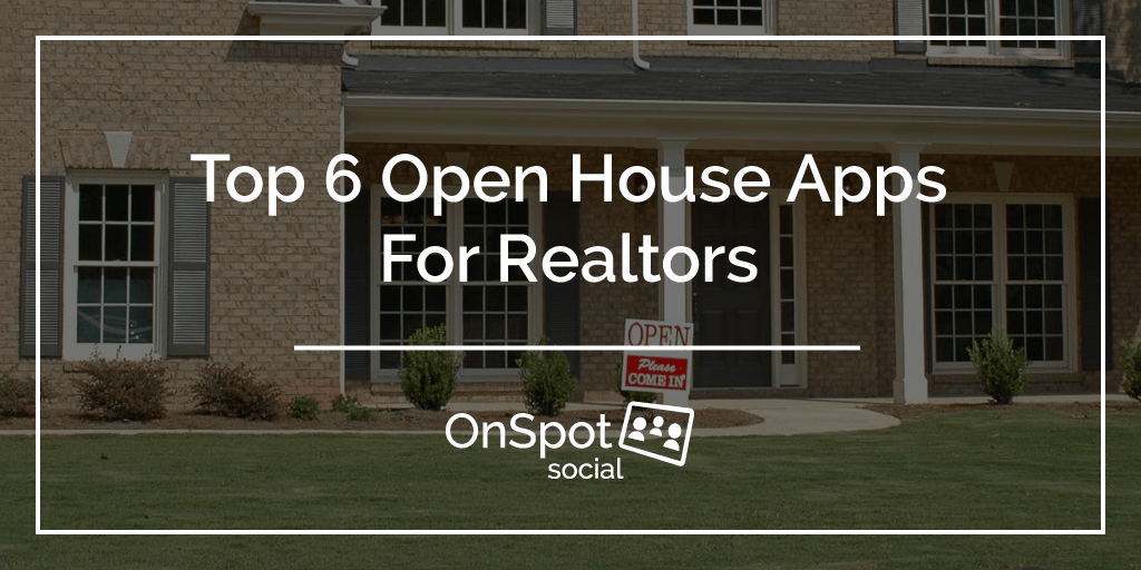 Top 6 Open House Apps For Realtors OnSpot Social