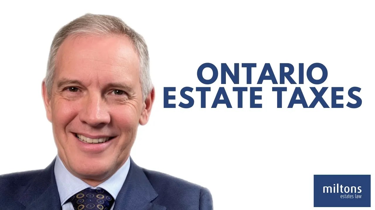 Ontario Estate Taxes Miltons Estate Law