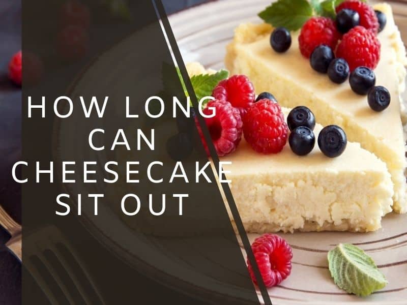 how long can cheesecake sit out