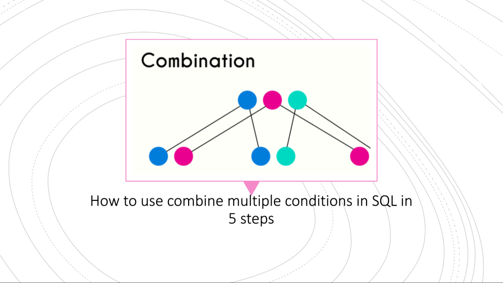 How to use combine multiple conditions in SQL in 5 steps » Onurdesk