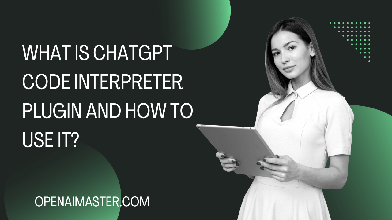 What is ChatGPT Code Interpreter Plugin and How to Use It?