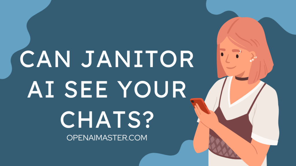 Can Janitor AI See Your Chats? Open AI Master