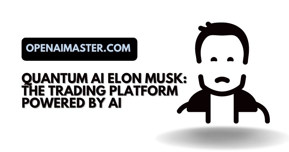 Quantum AI Elon Musk The Trading Platform Powered by AI