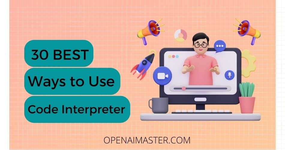 30 BEST Ways to Use Code Interpreter Open AI Master