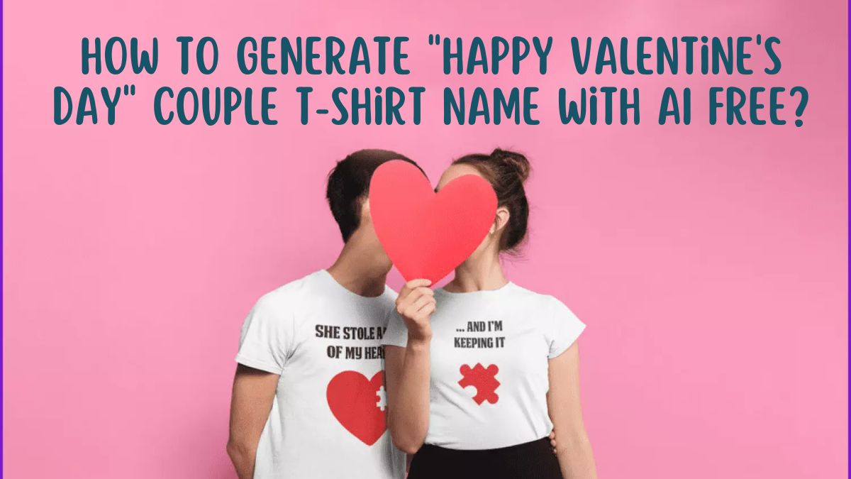 How To Generate "Happy Valentine's Day" Couple TShirt Name With AI Free? Open AI Master