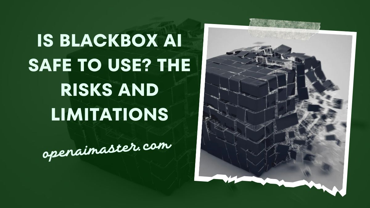 Is Blackbox AI Safe to Use? The Risks and Limitations