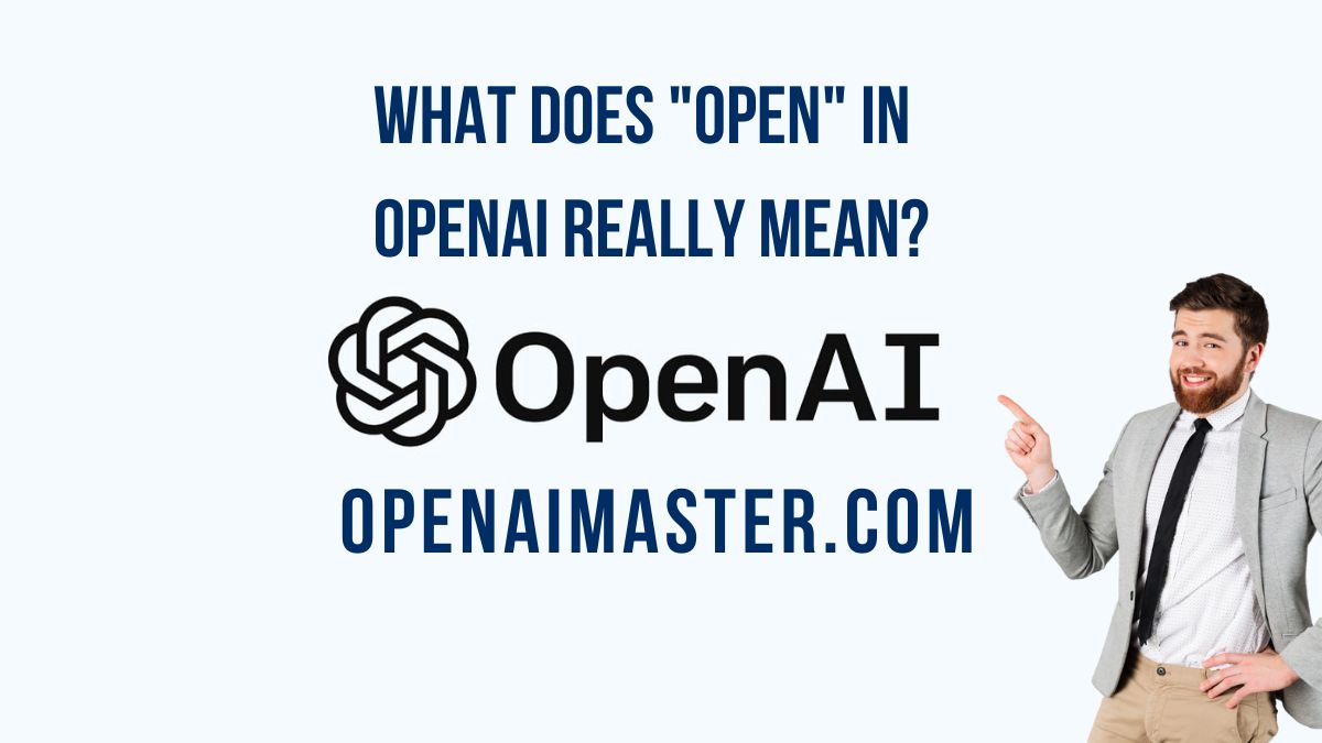 What Does "Open" in OpenAI Really Mean? Open AI Master