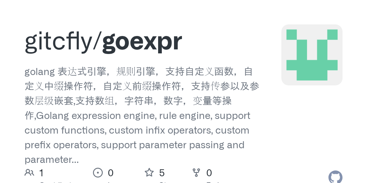 GitHub - gitcfly/goexpr: golang 表达式引擎，规则引擎，支持自定义函数，自定义中缀操作符，自定义前缀操作符，支持