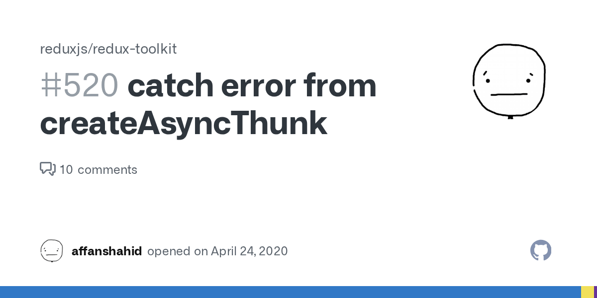 catch error from createAsyncThunk · Issue 520 · reduxjs/reduxtoolkit