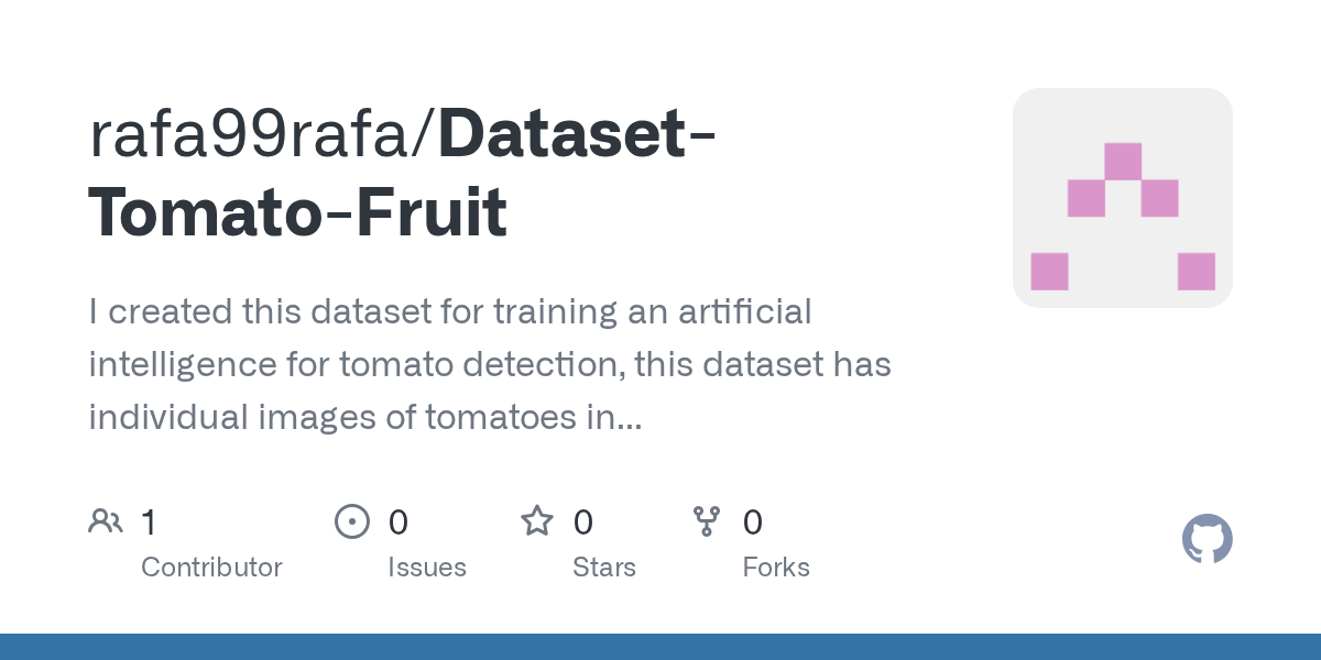 GitHub rafa99rafa/DatasetTomatoFruit I created this dataset for