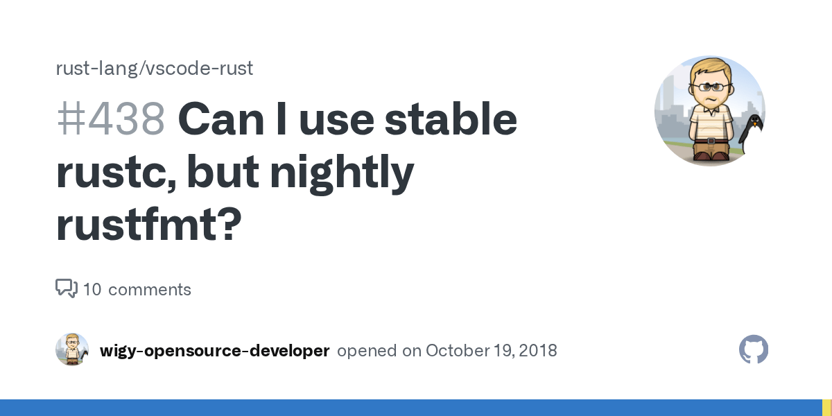 Can I use stable rustc, but nightly rustfmt? · Issue 438 · rustlang