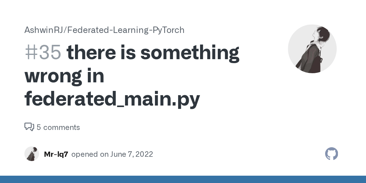 there is something wrong in federated_main.py · Issue 35 · AshwinRJ
