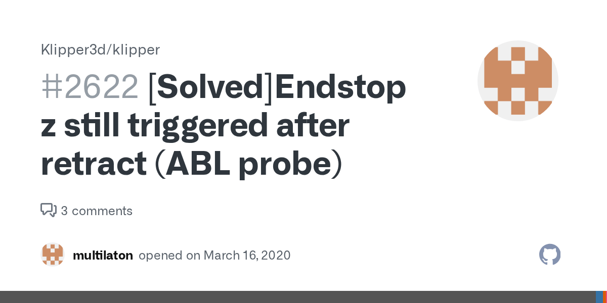 [Solved]Endstop z still triggered after retract (ABL probe) · Issue 2622 · Klipper3d/klipper