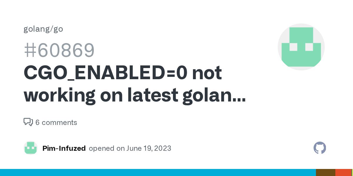 CGO_ENABLED=0 not working on latest golang image · Issue 60869