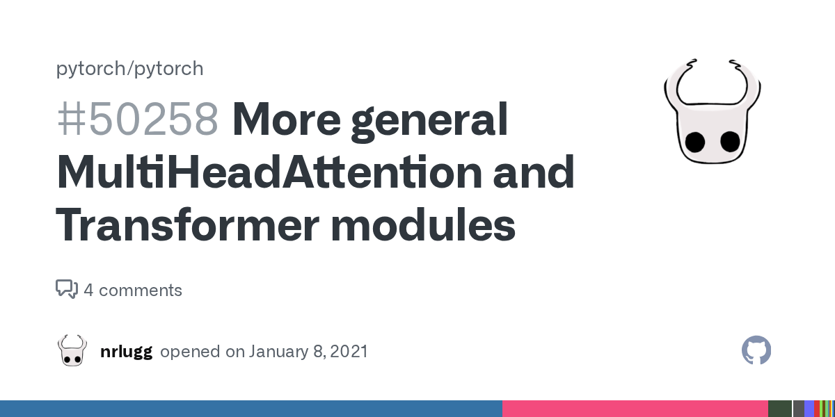 More general MultiHeadAttention and Transformer modules · Issue 50258 · pytorch/pytorch · GitHub