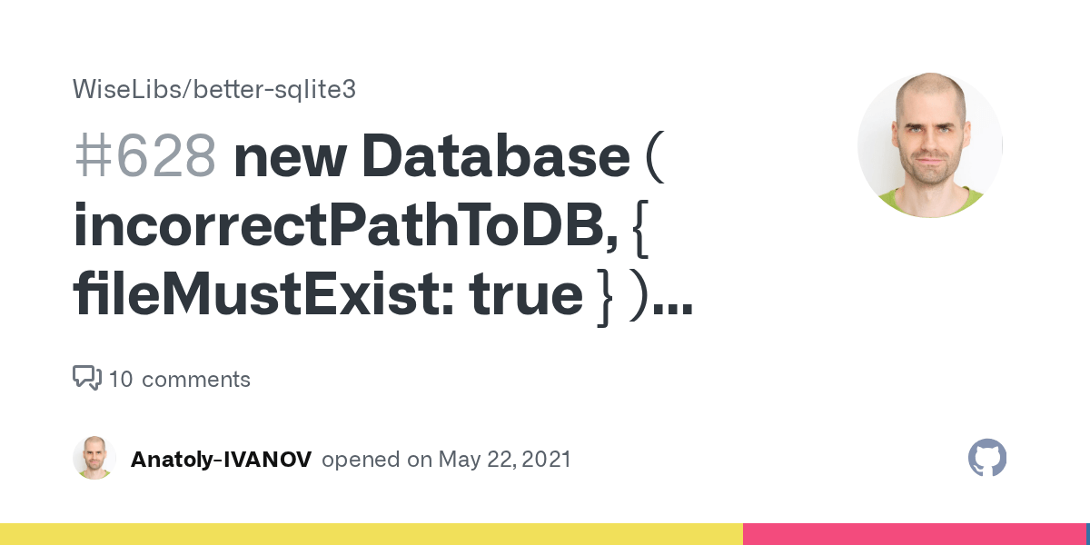 new Database ( incorrectPathToDB, { fileMustExist true } ) does not