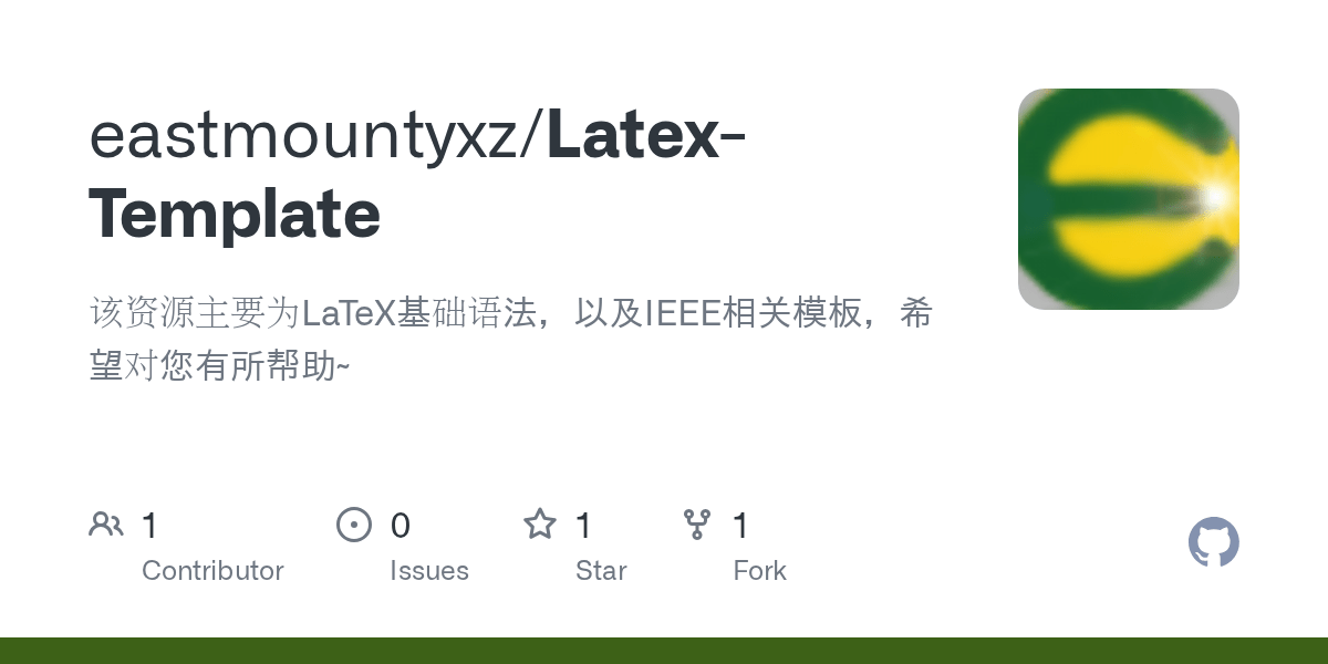 GitHub eastmountyxz/LatexTemplate 该资源主要为LaTeX基础语法，以及IEEE相关模板，希望对您有所帮助