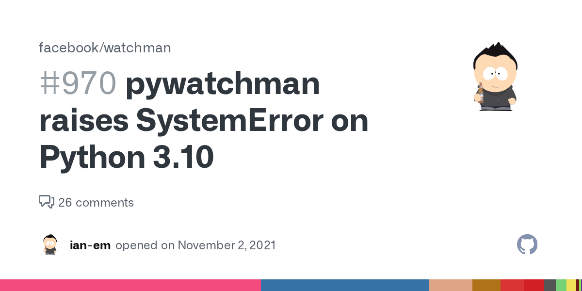pywatchman raises SystemError on Python 3.10 · Issue 970 · facebook