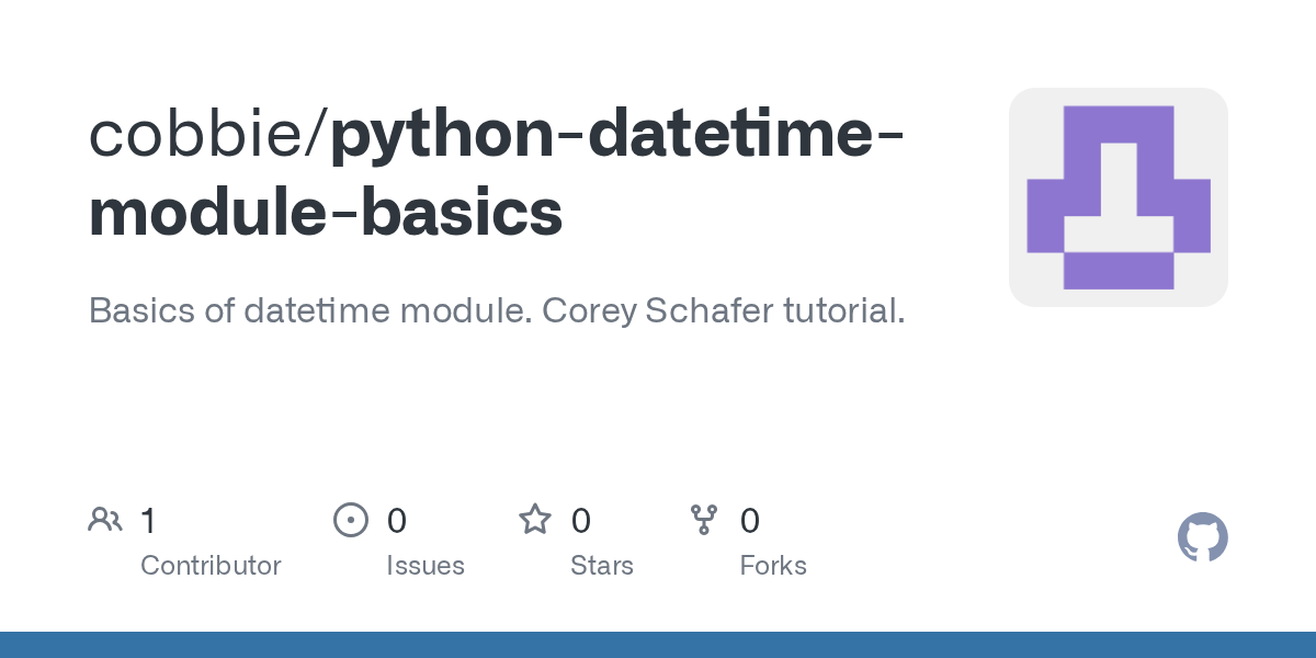 GitHub cobbie/pythondatetimemodulebasics Basics of datetime