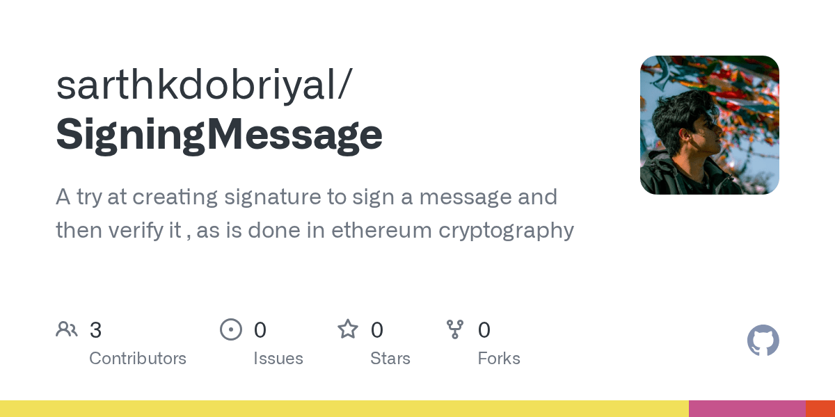 GitHub sarthkdobriyal/SigningMessage A try at creating signature to sign a message and then