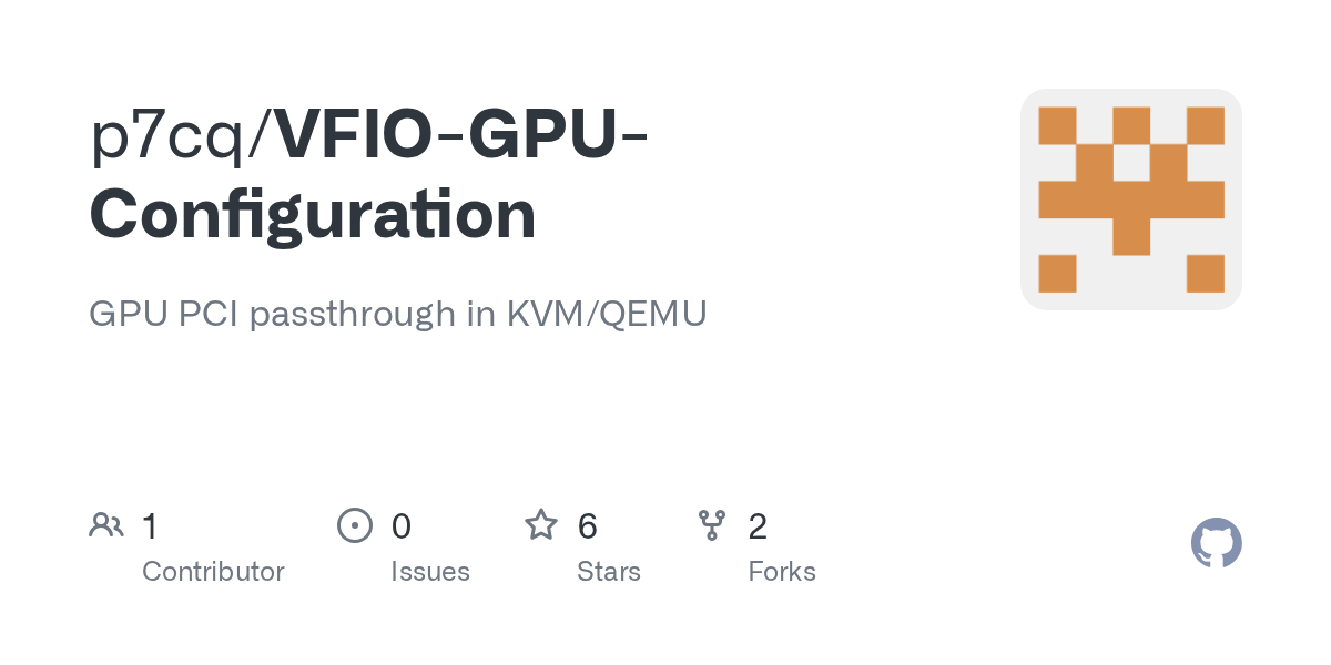 GitHub p7cq/VFIOGPUConfiguration GPU PCI passthrough in KVM/QEMU