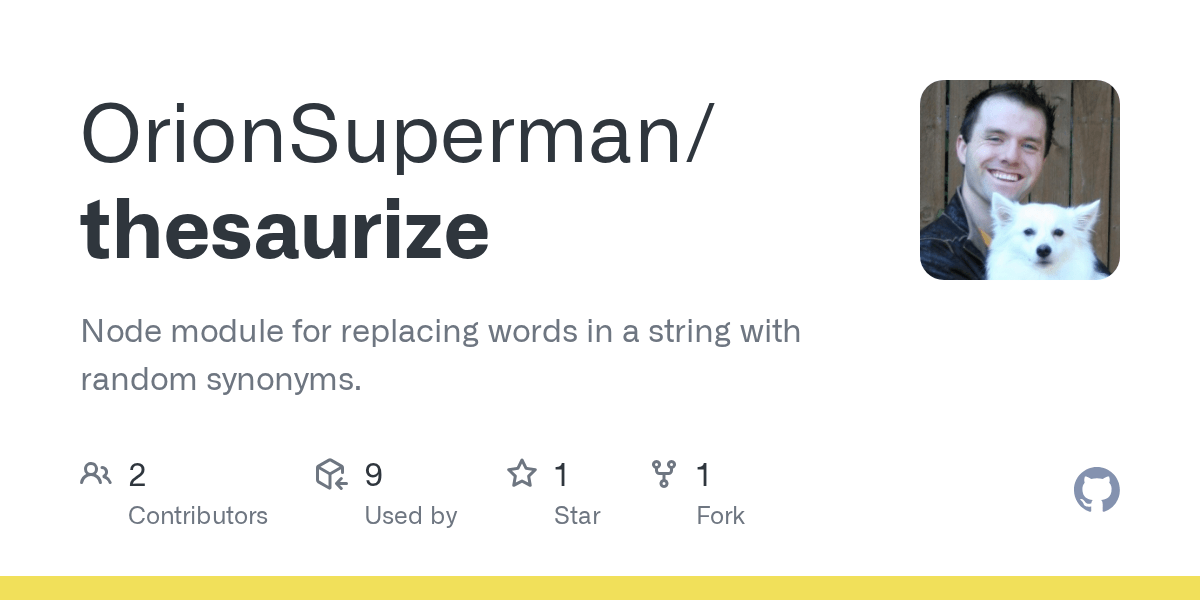 GitHub OrionSuperman/thesaurize Node module for replacing words in a string with random synonyms.