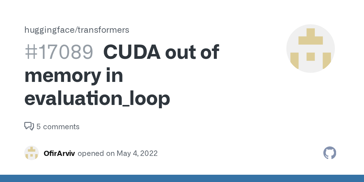 CUDA out of memory in evaluation_loop · Issue 17089 · huggingface