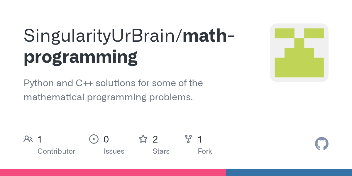 GitHub SingularityUrBrain/mathprogramming Python and C++ solutions