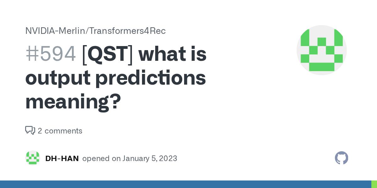 [QST] what is output predictions meaning? · Issue 594 · NVIDIAMerlin/Transformers4Rec · GitHub
