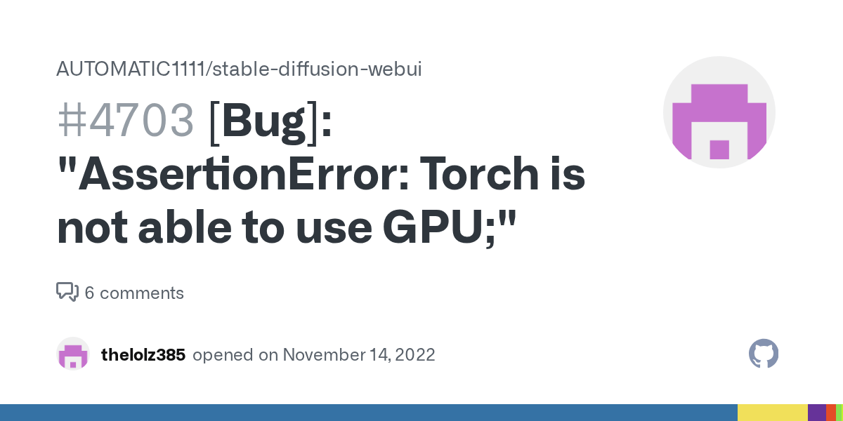 [Bug] "AssertionError Torch is not able to use GPU;" · Issue 4703