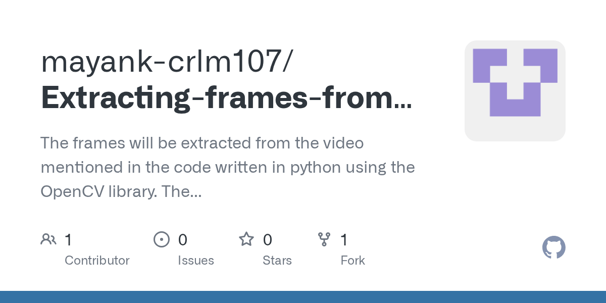 GitHub mayankcrlm107/ExtractingframesfromvideousingOpenCV The